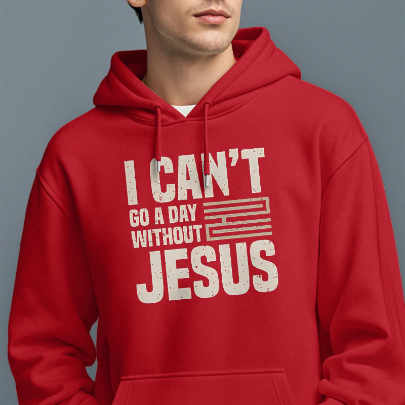 Classic Style I Can't Go A Day Without Jesus Fleece Lined Polyester Hoodie