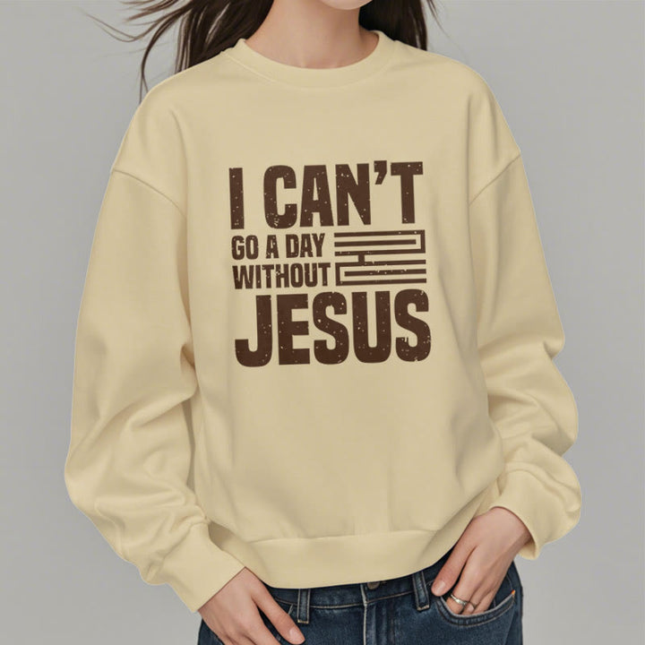 Classic Style I Can't Go A Day Without Jesus Fleece Lined Polyester Sweatshirt
