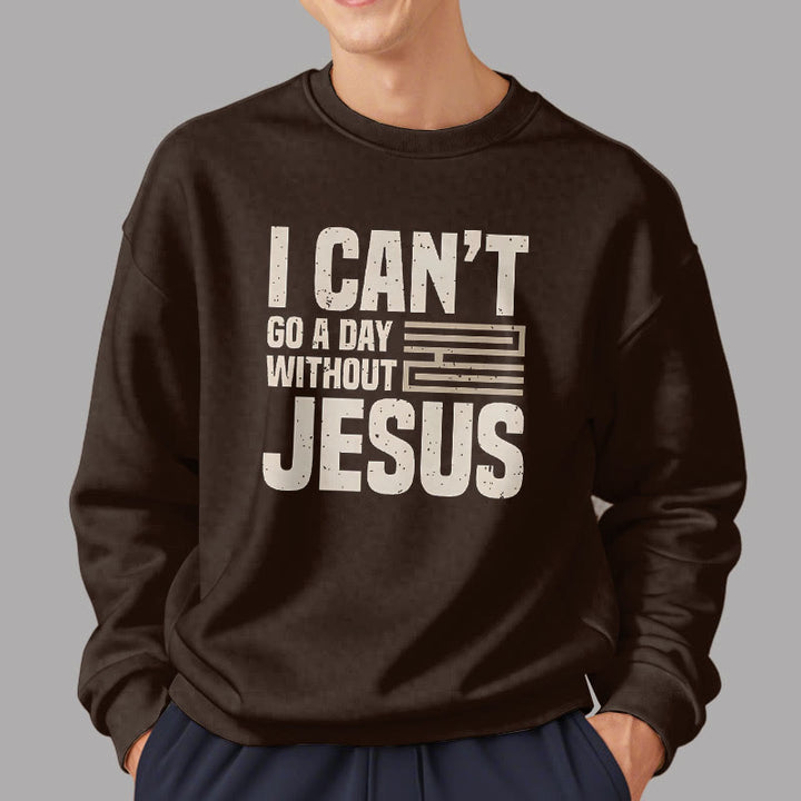 Classic Style I Can't Go A Day Without Jesus Fleece Lined Polyester Sweatshirt