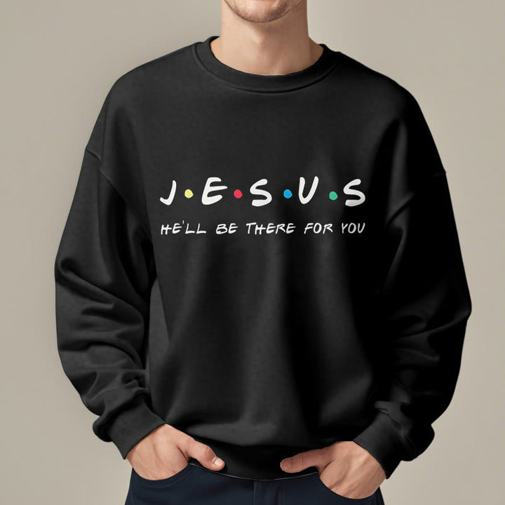 Modern Style Jesus He'll Be There For You Fleece Lined Polyester Sweatshirt
