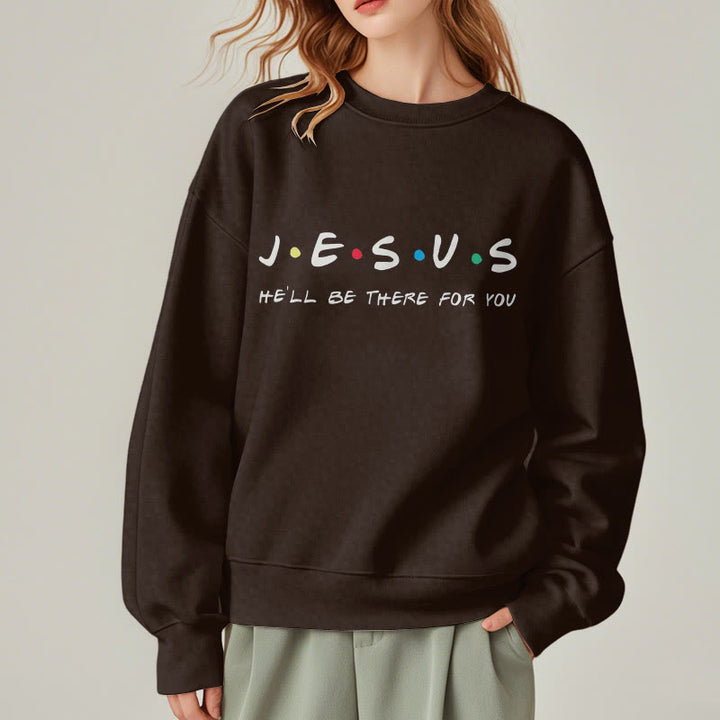 Modern Style Jesus He'll Be There For You Fleece Lined Polyester Sweatshirt