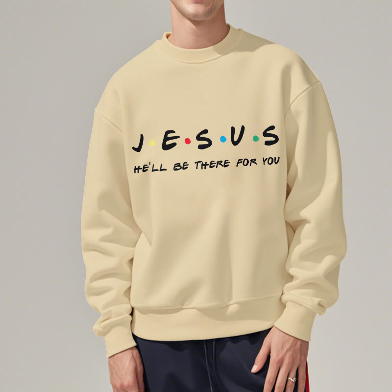 Modern Style Jesus He'll Be There For You Fleece Lined Polyester Sweatshirt