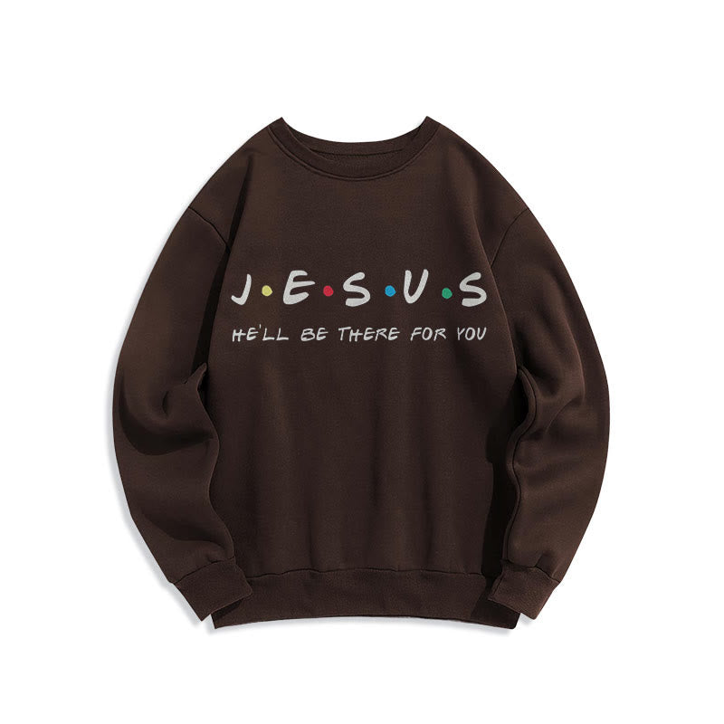 Modern Style Jesus He'll Be There For You Fleece Lined Polyester Sweatshirt