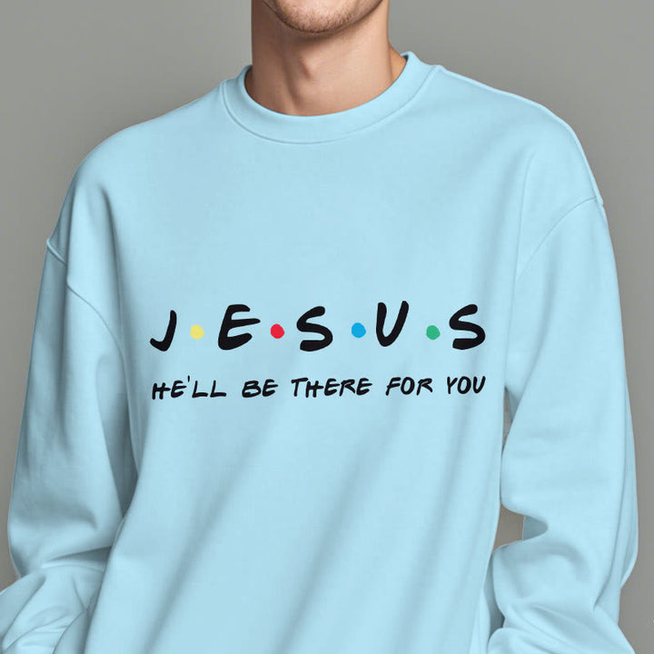 Modern Style Jesus He'll Be There For You Fleece Lined Polyester Sweatshirt