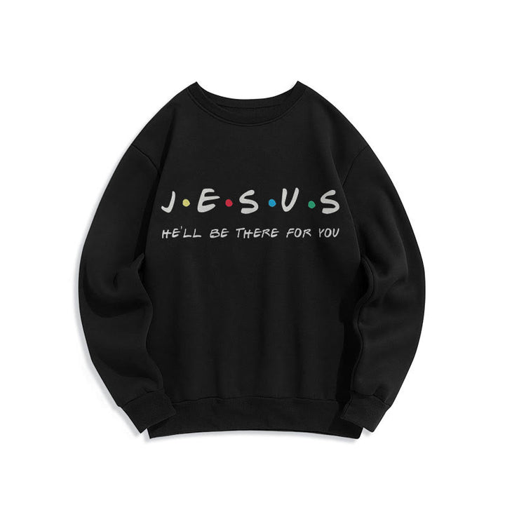 Modern Style Jesus He'll Be There For You Fleece Lined Polyester Sweatshirt