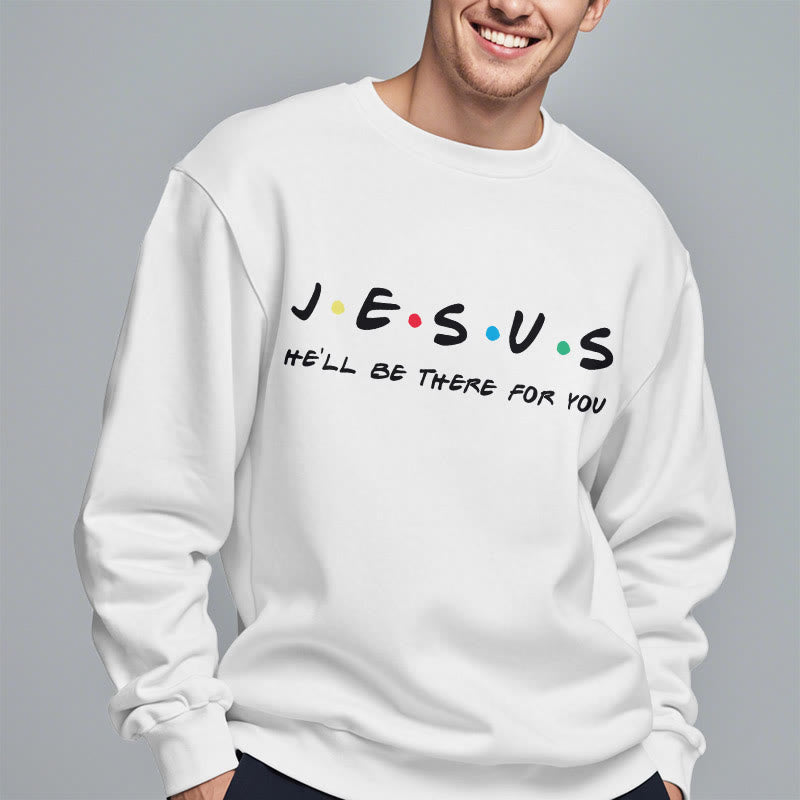 Modern Style Jesus He'll Be There For You Fleece Lined Polyester Sweatshirt
