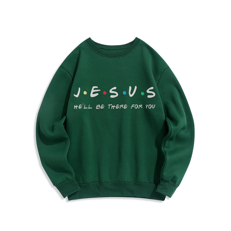 Modern Style Jesus He'll Be There For You Fleece Lined Polyester Sweatshirt