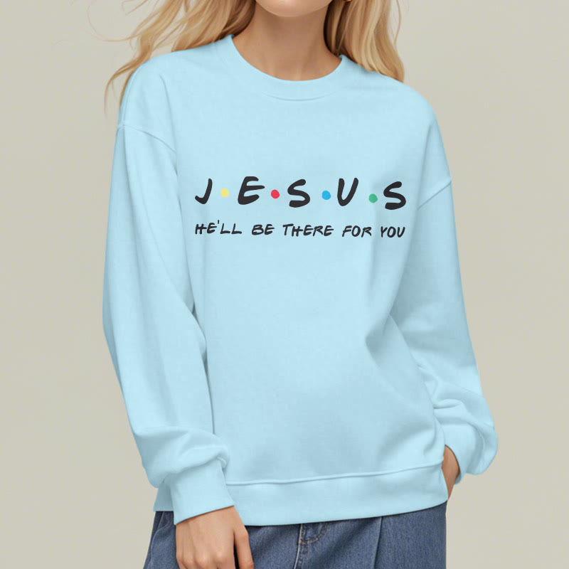 Modern Style Jesus He'll Be There For You Fleece Lined Polyester Sweatshirt