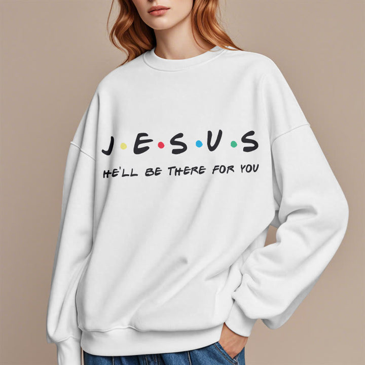 Modern Style Jesus He'll Be There For You Fleece Lined Polyester Sweatshirt