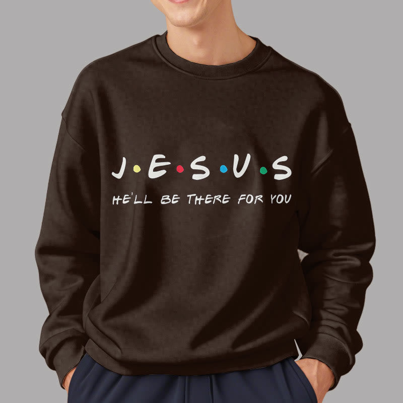 Modern Style Jesus He'll Be There For You Fleece Lined Polyester Sweatshirt