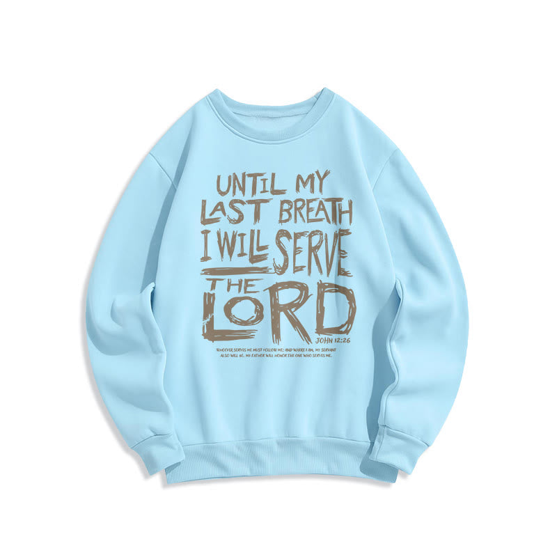 Quotation Style I Will Serve The Lord Fleece Lined Polyester Sweatshirt