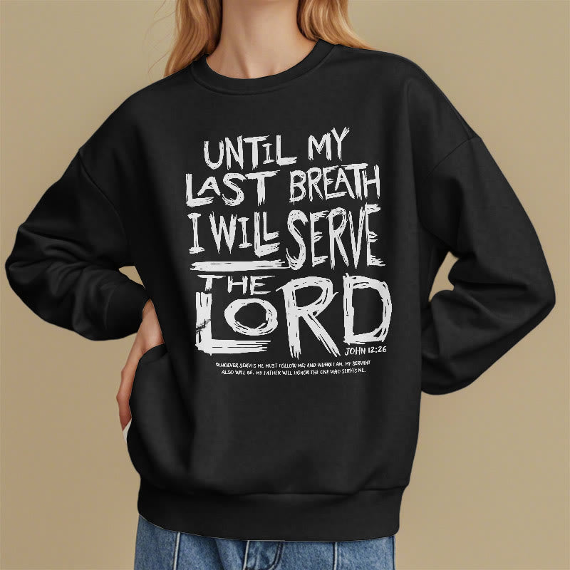 Quotation Style I Will Serve The Lord Fleece Lined Polyester Sweatshirt