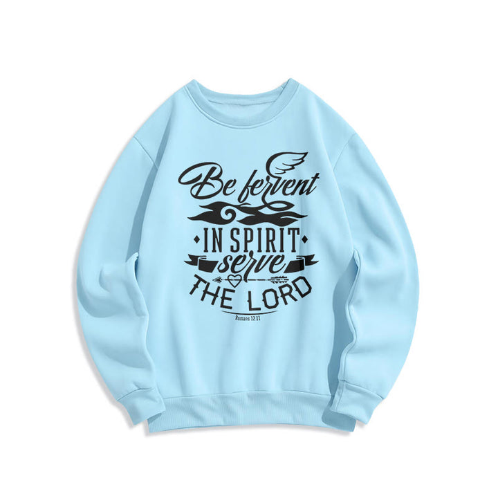 Modern Style Be Fervent In Spirit Fleece Lined Polyester Sweatshirt