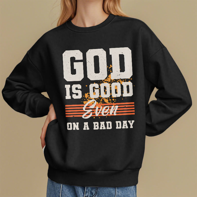 Classic Style God Is Good Even On A Bad Day Fleece Lined Polyester Sweatshirt