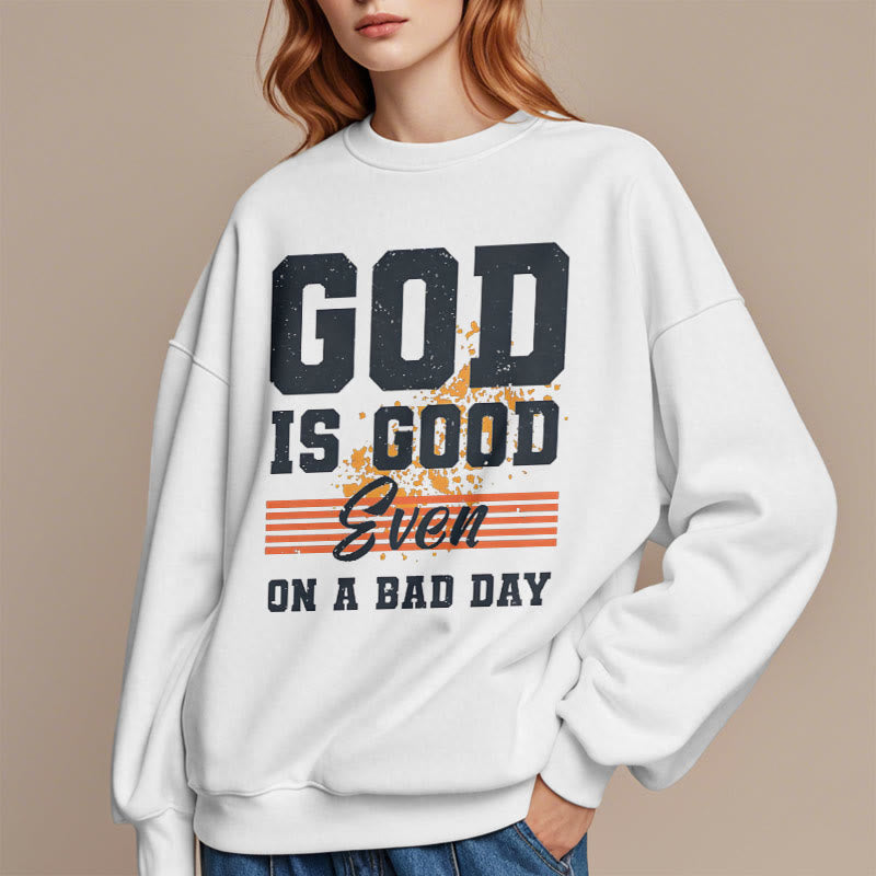 Classic Style God Is Good Even On A Bad Day Fleece Lined Polyester Sweatshirt