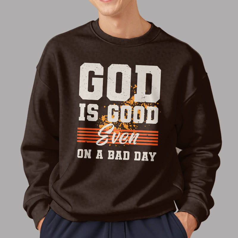 Classic Style God Is Good Even On A Bad Day Fleece Lined Polyester Sweatshirt