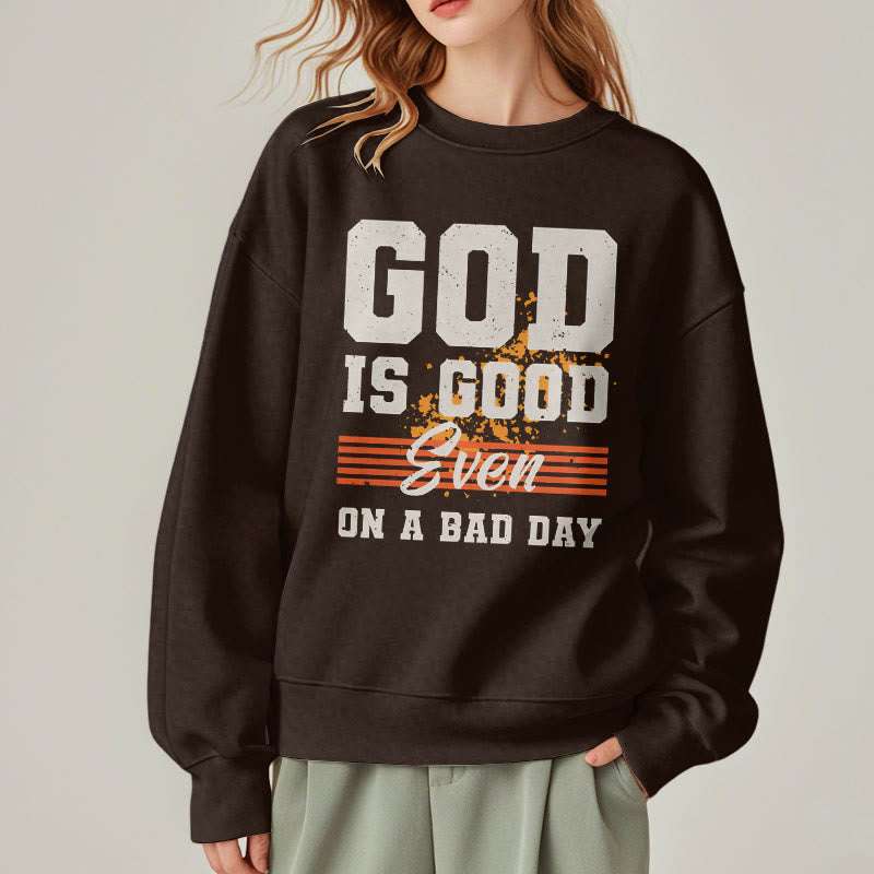 Classic Style God Is Good Even On A Bad Day Fleece Lined Polyester Sweatshirt
