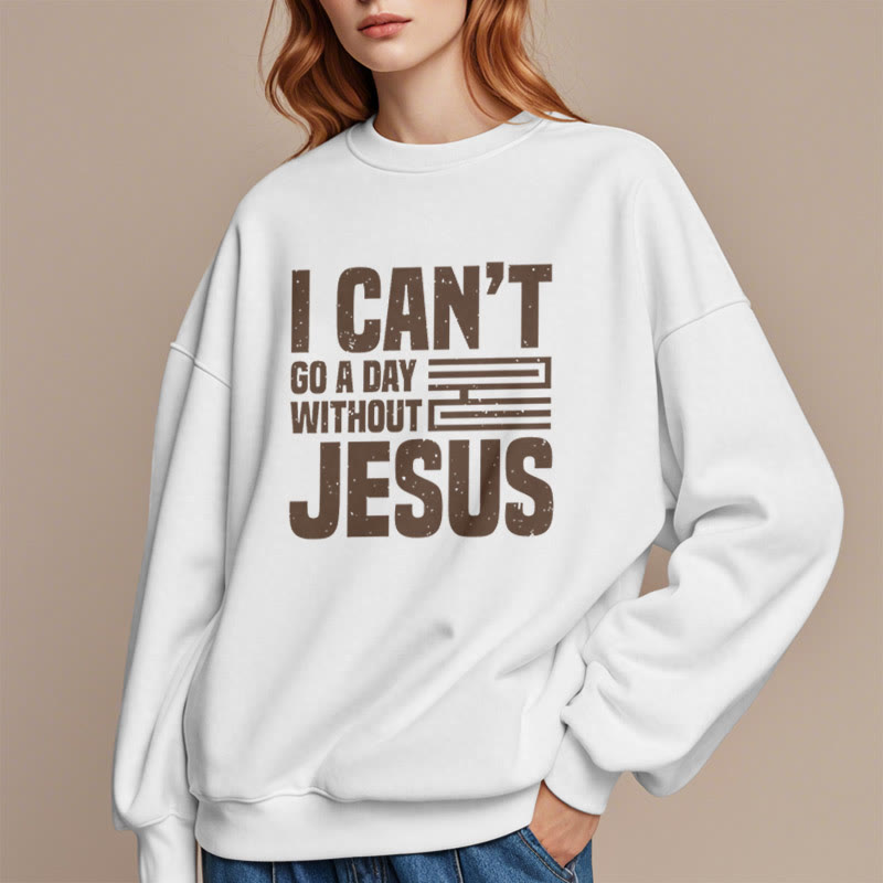 Classic Style I Can't Go A Day Without Jesus Fleece Lined Polyester Sweatshirt - image 2