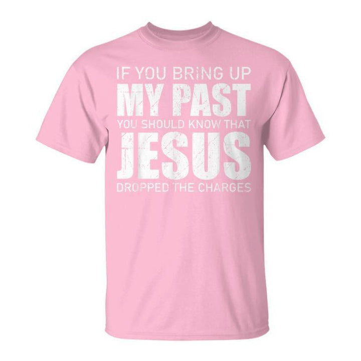 Christianartworkshop If You Bring Up My Past You Should Know Jesus Dropped Charge T-shirt - Pink - 2XL - image 10