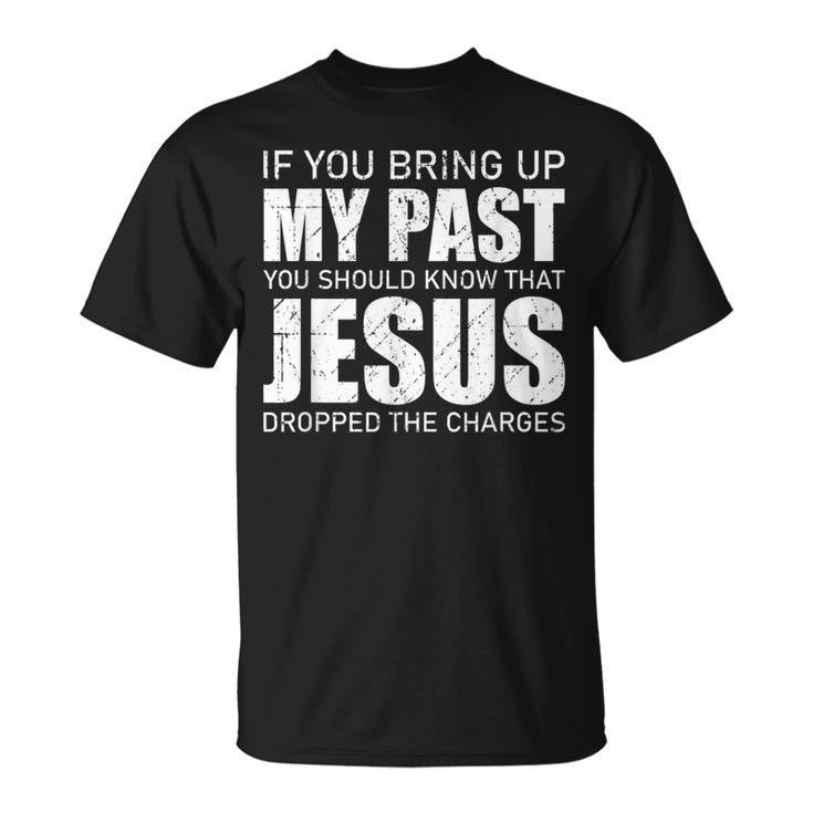 Christianartworkshop If You Bring Up My Past You Should Know Jesus Dropped Charge T-shirt - Black - 2XL - image 0