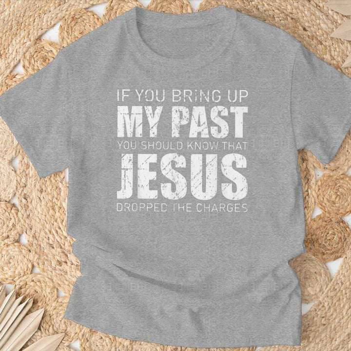 Christianartworkshop If You Bring Up My Past You Should Know Jesus Dropped Charge T-shirt - image 17