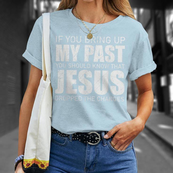 Christianartworkshop If You Bring Up My Past You Should Know Jesus Dropped Charge T-shirt - image 9