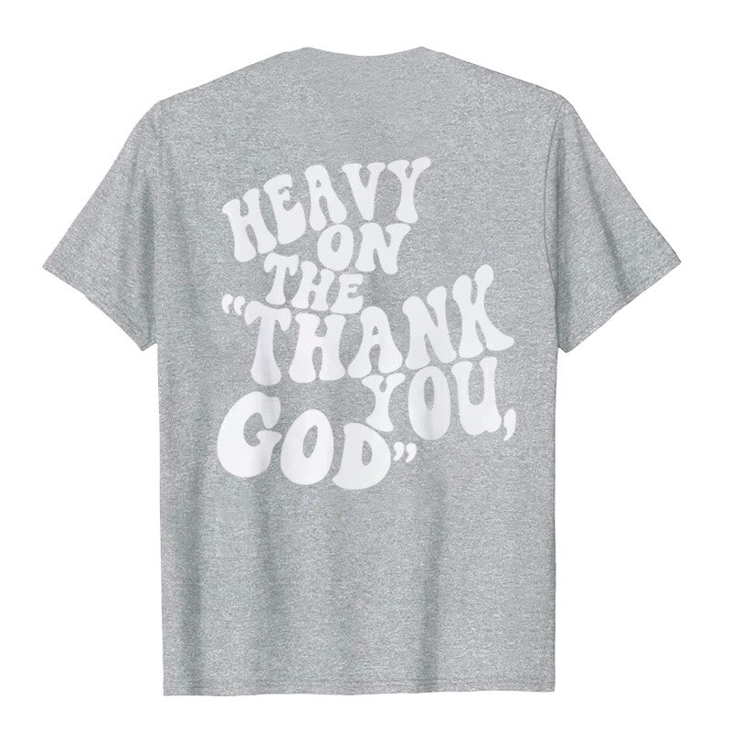 Christianartworkshop "HEAVY ON THE 'THANK YOU, GOD'" T-shirt - image 25