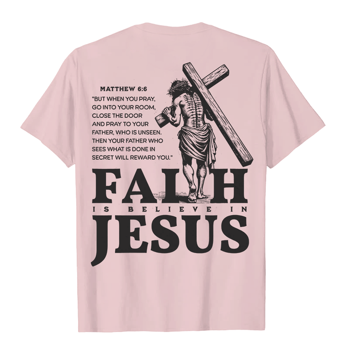 Christianartworkshop Faith Is Believe In Jesus with Matthew 6:6 Unisex T-shirt - image 19