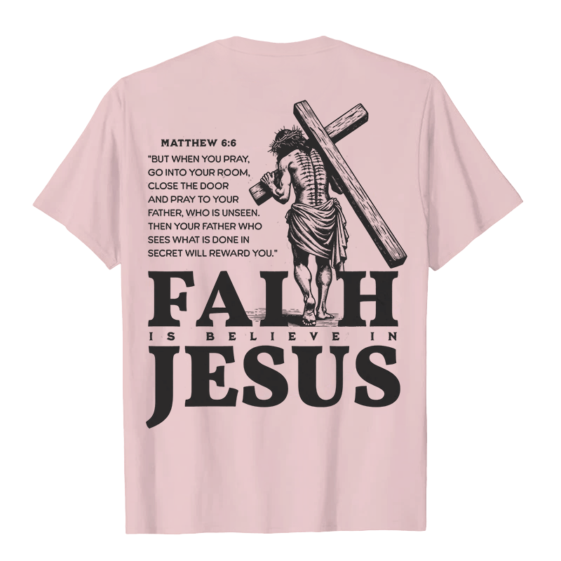 Christianartworkshop Faith Is Believe In Jesus with Matthew 6:6 Unisex T-shirt - image 19