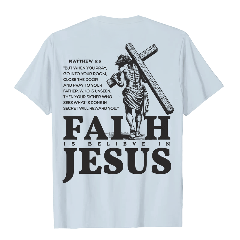 Christianartworkshop Faith Is Believe In Jesus with Matthew 6:6 Unisex T-shirt - image 22