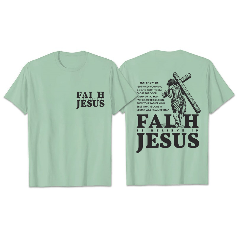Christianartworkshop Faith Is Believe In Jesus with Matthew 6:6 Unisex T-shirt - Light Green - 2XL - image 26