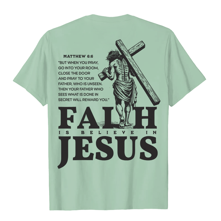 Christianartworkshop Faith Is Believe In Jesus with Matthew 6:6 Unisex T-shirt - image 25