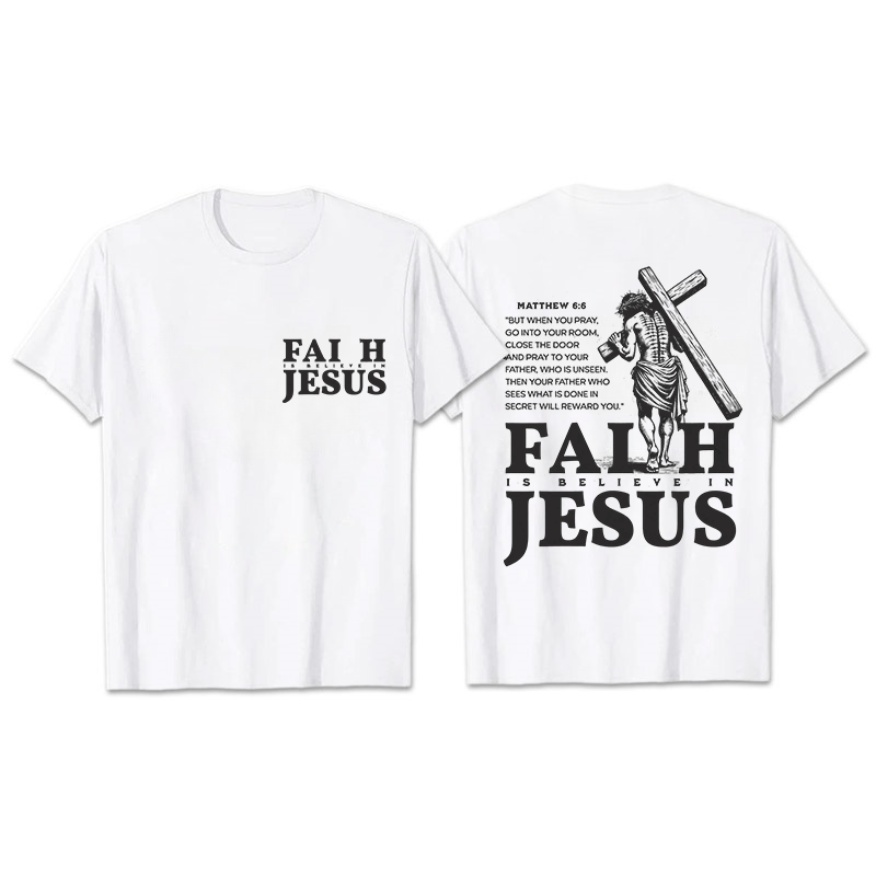 Christianartworkshop Faith Is Believe In Jesus with Matthew 6:6 Unisex T-shirt - White - 2XL - image 6