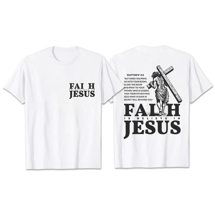 Christianartworkshop Faith Is Believe In Jesus with Matthew 6:6 Unisex T-shirt - White - 2XL - image 6