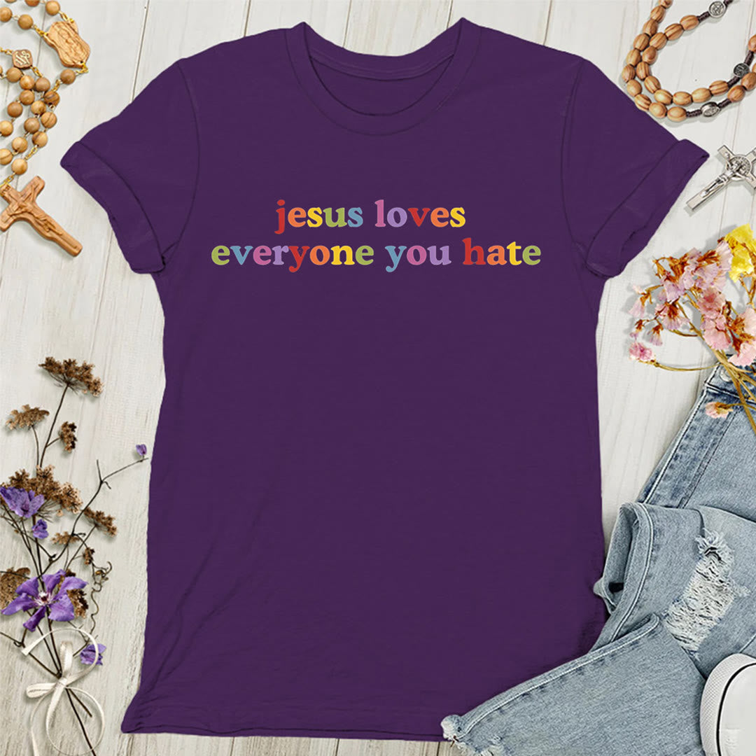 Christianartworkshop Jesus Loves Everyone You Hate Women's T-shirt