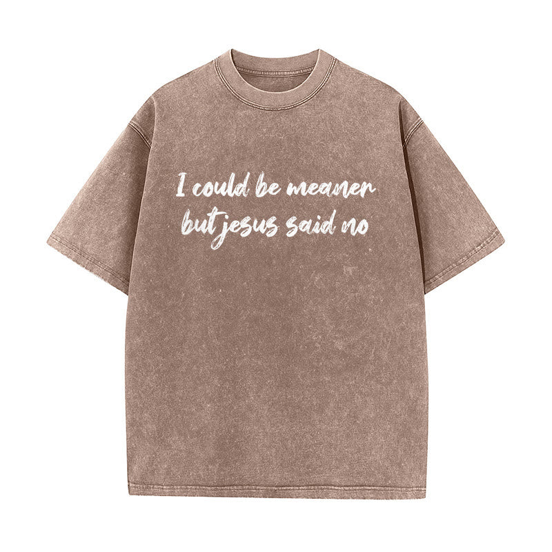 Christianartworkshop I Could Be Meaner But Jesus Said No Funny Faith Quote Washed Unisex T-Shirt - Brown - 5XL - image 4