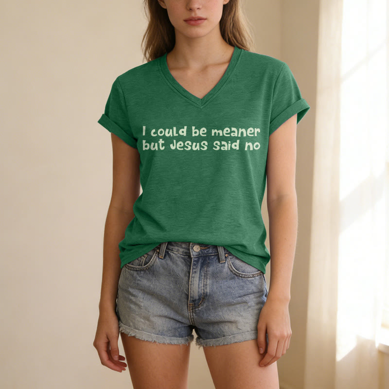 Christianartworkshop "I Could Be Meaner But Jesus Said No" Funny Faith Casual V-neck T-shirt - image 23