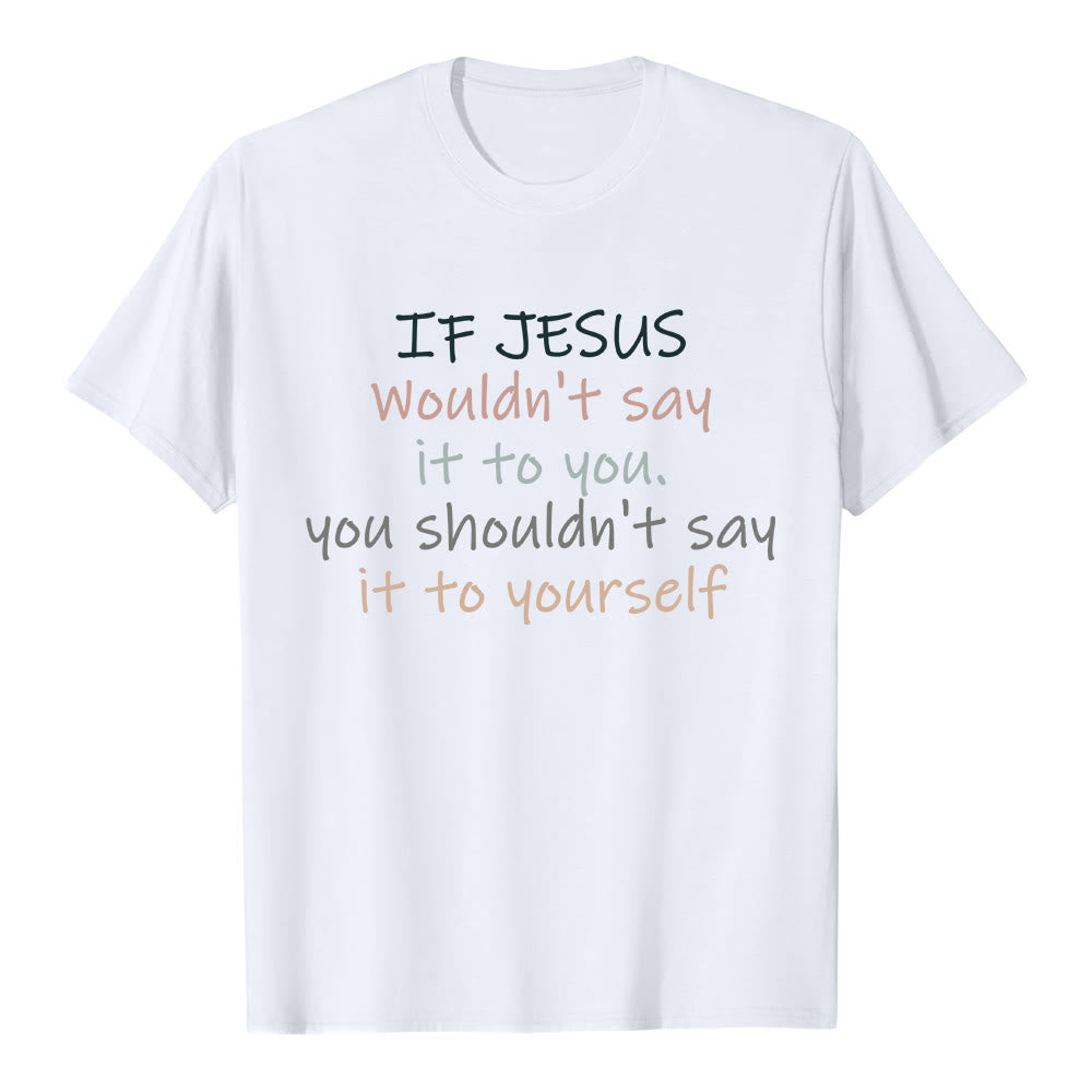 Christianartworkshop If Jesus Wouldn't Say It To You Colorful Letter Print Classic T-shirt - White - 2XL - image 3