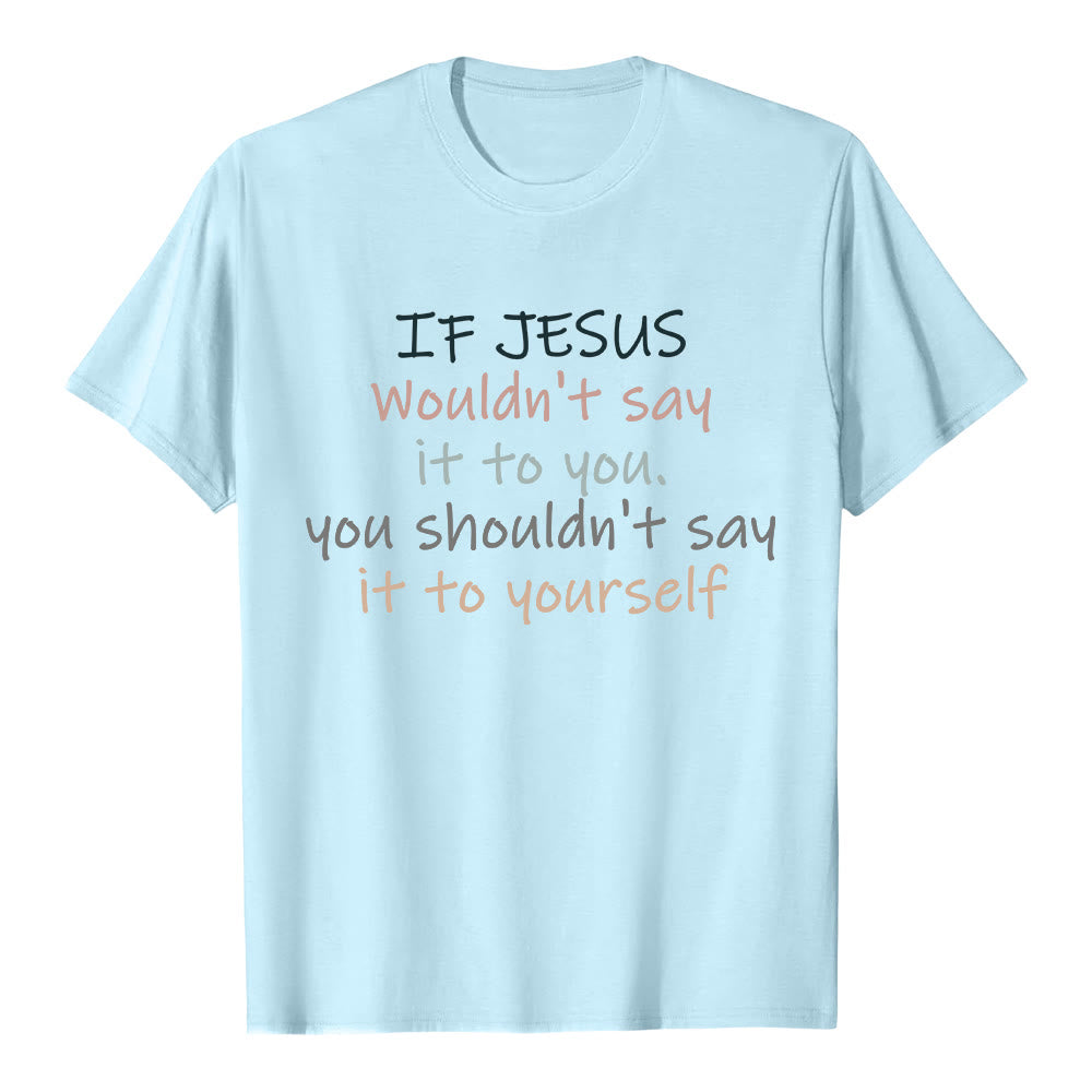 Christianartworkshop If Jesus Wouldn't Say It To You Colorful Letter Print Classic T-shirt - Blue - 2XL - image 7