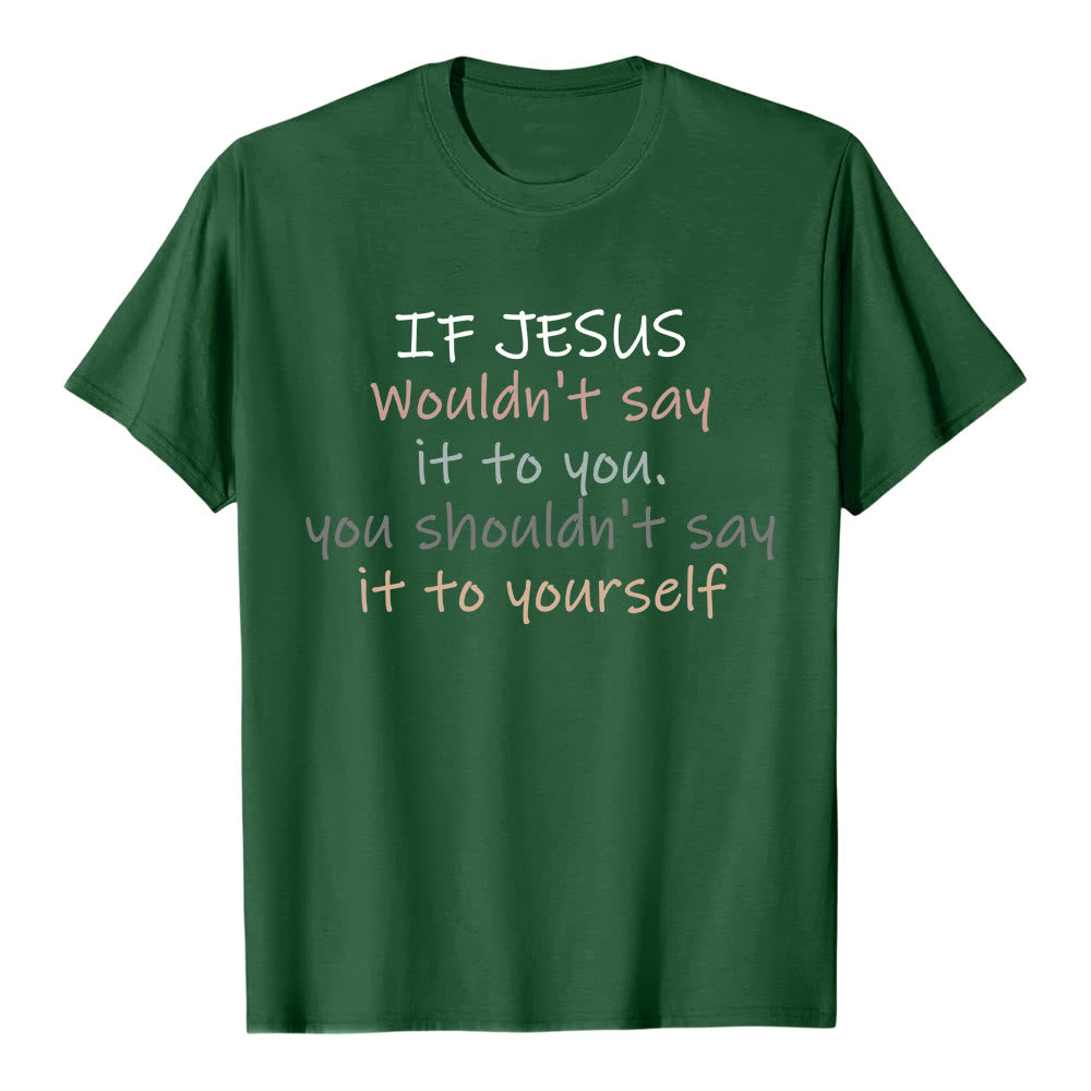 Christianartworkshop If Jesus Wouldn't Say It To You Colorful Letter Print Classic T-shirt - Dark Green - 2XL - image 0