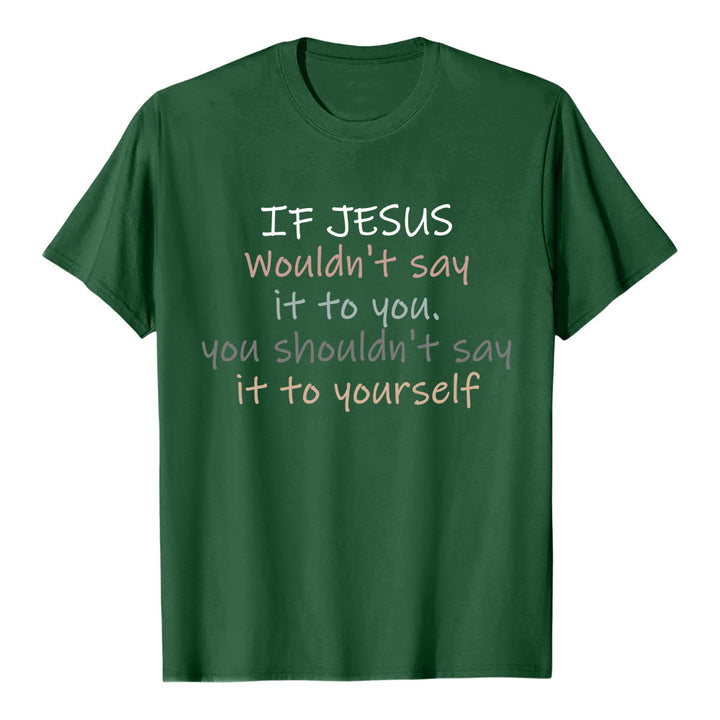 Christianartworkshop If Jesus Wouldn't Say It To You Colorful Letter Print Classic T-shirt - Dark Green - 2XL - image 0