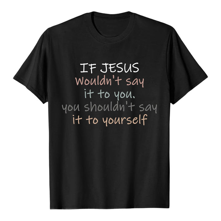 Christianartworkshop If Jesus Wouldn't Say It To You Colorful Letter Print Classic T-shirt - Black - 2XL - image 6