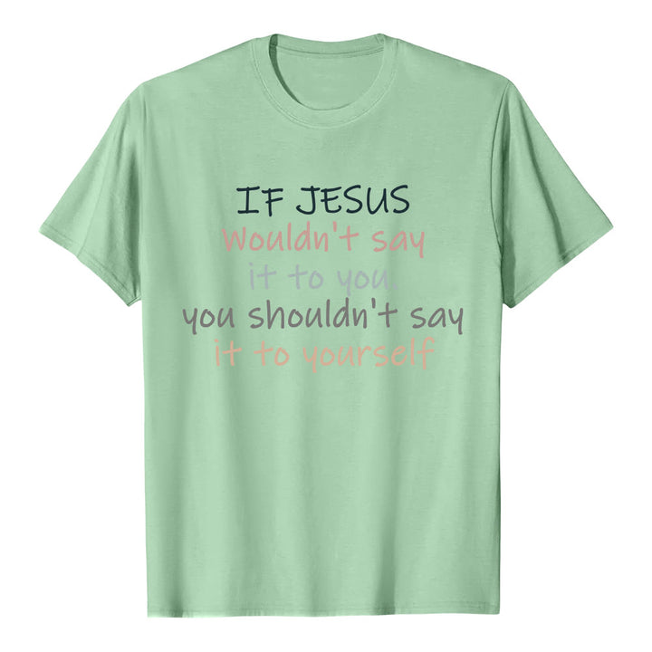 Christianartworkshop If Jesus Wouldn't Say It To You Colorful Letter Print Classic T-shirt - Light Green - 2XL - image 8