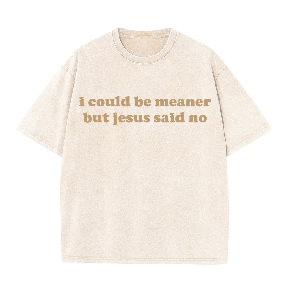 Christianartworkshop I Could Be Meaner But Jesus Said No Washed T-Shirt - Beige - 4XL - image 3