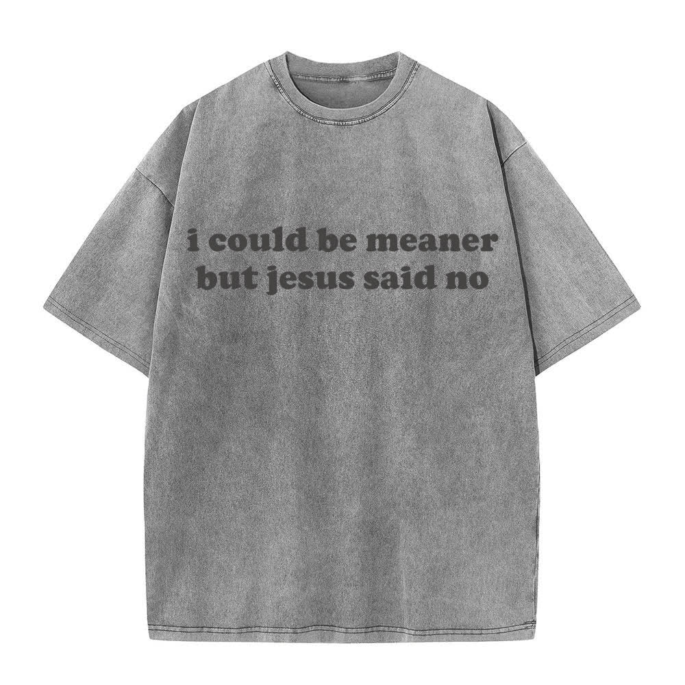 Christianartworkshop I Could Be Meaner But Jesus Said No Washed T-Shirt - Grey - 4XL - image 7