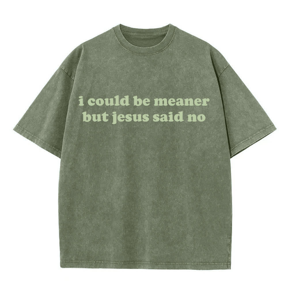 Christianartworkshop I Could Be Meaner But Jesus Said No Washed T-Shirt - Army Green - 4XL - image 6