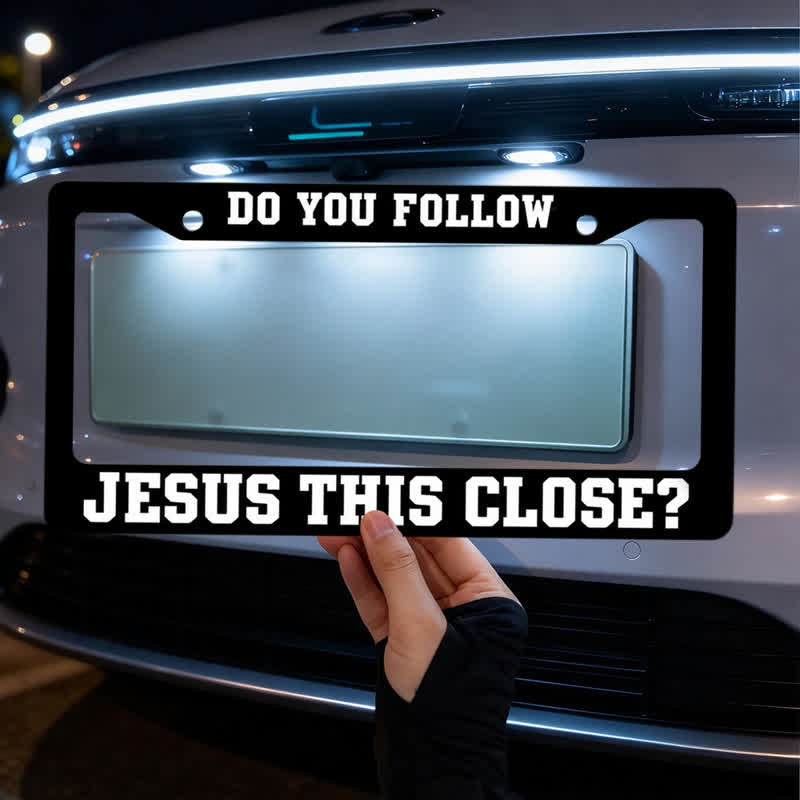 Christianartworkshop Do You Follow Jesus This Close Metal Car Frame: Emblem of Devoted Footsteps - image 1