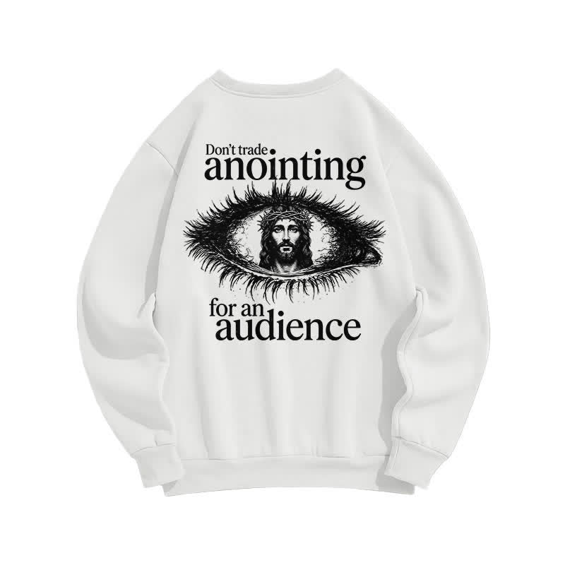 Christianartworkshop Don't Trade Anointing For An Audience Graphic Sweatshirt - image 1